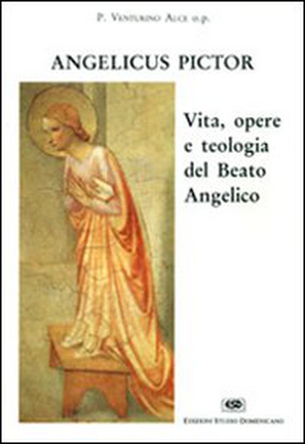 Angelicus pictor. Vita, opere e teologia del Beato Angelico - Librerie.coop
