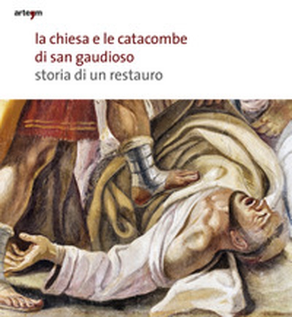 La chiesa e le catacombe di San Gaudioso. Storia di un restauro - Librerie.coop La chiesa e le catacombe di San Gaudioso. Storia di un restauro - Librerie.coop
