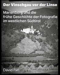 Der Vinschgau vor der Linse. Marienberg und die frühe Geschichte der Fotografie im westlichen Südtirol - Librerie.coop Der Vinschgau vor der Linse. Marienberg und die frühe Geschichte der Fotografie im westlichen Südtirol - Librerie.coop