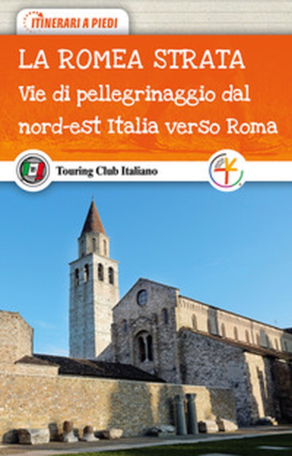 La Romea Strata. Vie di pellegrinaggio dal nord-est Italia verso Roma - Librerie.coop La Romea Strata. Vie di pellegrinaggio dal nord-est Italia verso Roma - Librerie.coop