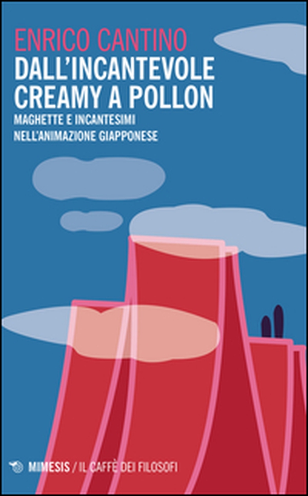 Dall'incantevole Creamy a Pollon. Maghette e incantesimi nell'animazione giapponese - Librerie.coop Dall'incantevole Creamy a Pollon. Maghette e incantesimi nell'animazione giapponese - Librerie.coop