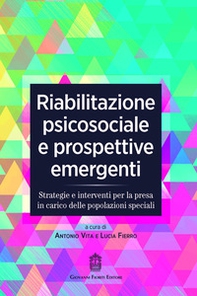 Riabilitazione psicosociale e prospettive emergenti. Strategie e interventi per la presa in carico delle popolazioni speciali - Librerie.coop
