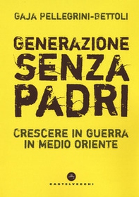 Generazione senza padri. Crescere in guerra in Medio Oriente - Librerie.coop