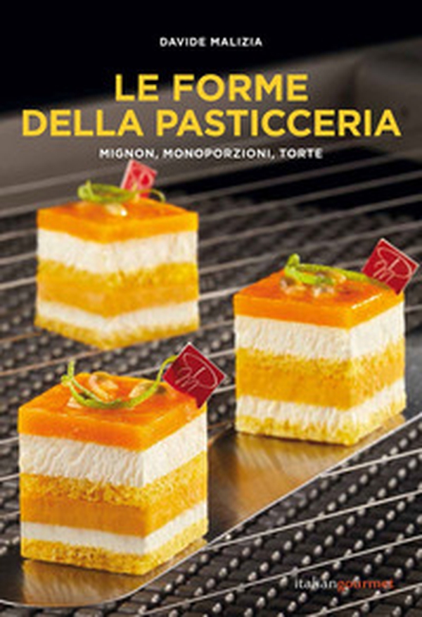 Le forme della pasticceria. Mignon, monoporzioni e torte - Librerie.coop Le forme della pasticceria. Mignon, monoporzioni e torte - Librerie.coop