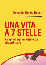 Una vita a 7 stelle. 7 capitoli per un'esistenza straordinaria - Librerie.coop