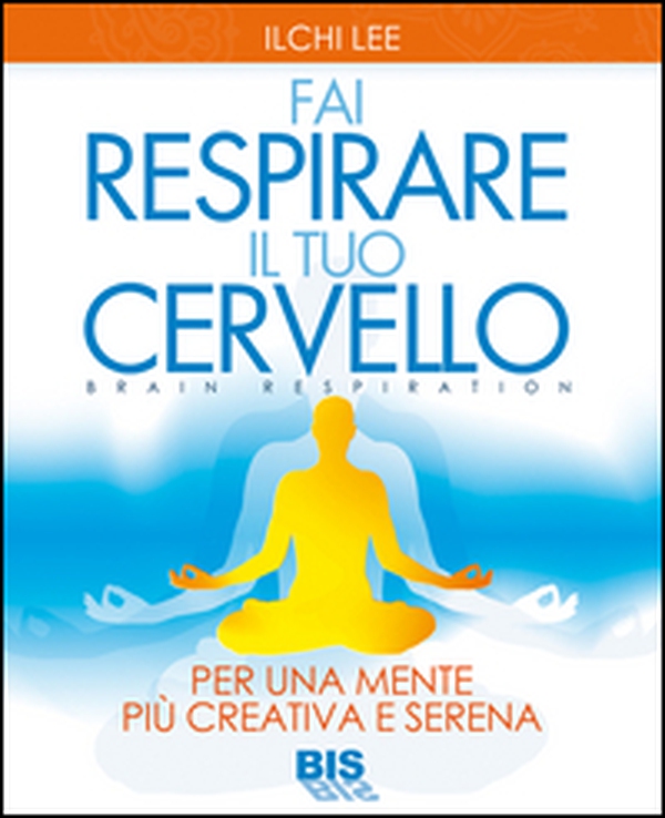 Fai respirare il tuo cervello. Per una mente più creativa e serena - Librerie.coop Fai respirare il tuo cervello. Per una mente più creativa e serena - Librerie.coop