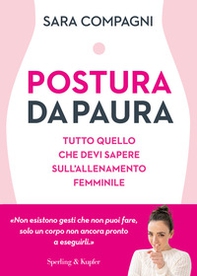 Postura da paura. Tutto quello che devi sapere sull'allenamento femminile - Librerie.coop