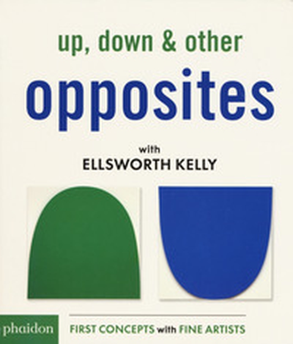 Up, down & other opposites with Ellsworth Kelly - Librerie.coop Up, down & other opposites with Ellsworth Kelly - Librerie.coop