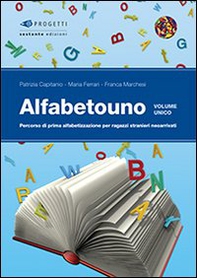 Alfabetouno. Percorso di prima alfabetizzazione per ragazzi stranieri neoarrivati. Per la Scuola media - Librerie.coop