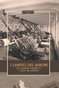 I lanifici del Barone nel Giardino Grande del Colle San Lorenzo. Storia e descrizione del lanificio Cialone e del lanificio Simoncelli/Caruso&Galante/D'Ambrosio - Librerie.coop I lanifici del Barone nel Giardino Grande del Colle San Lorenzo. Storia e descrizione del lanificio Cialone e del lanificio Simoncelli/Caruso&Galante/D'Ambrosio - Librerie.coop