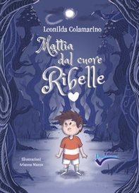 Mattia dal cuore ribelle - Librerie.coop