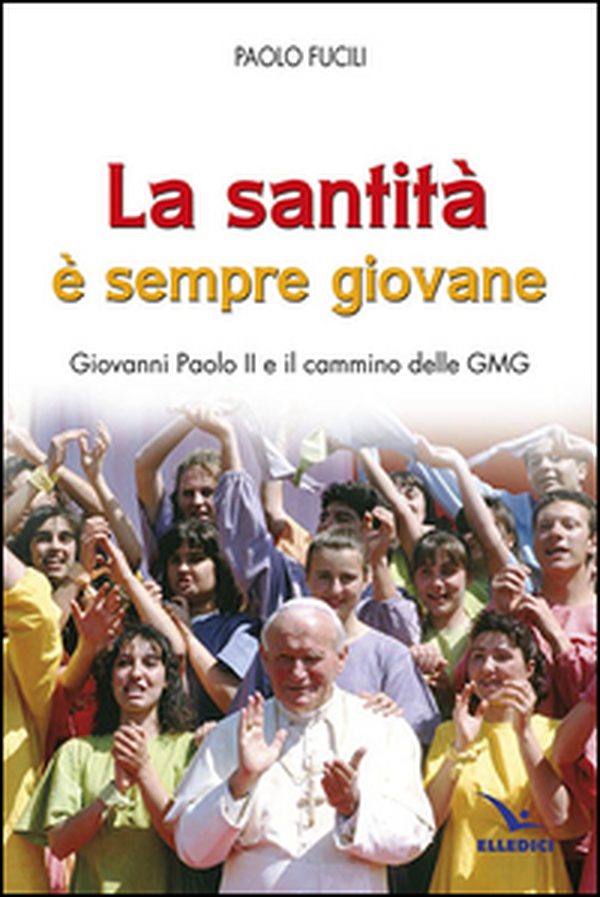 La santità è sempre giovane. Giovanni Paolo II e il cammino delle GMG - Librerie.coop La santità è sempre giovane. Giovanni Paolo II e il cammino delle GMG - Librerie.coop