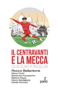Il centravanti e la Mecca. Calcio, Islam e petroldollari - Librerie.coop