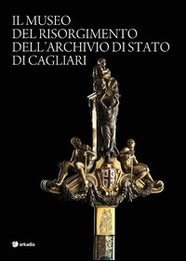 Il museo del Risorgimento dell'archivio di Stato di Cagliari - Librerie.coop Il museo del Risorgimento dell'archivio di Stato di Cagliari - Librerie.coop
