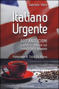Italiano urgente. 500 anglicismi tradotti in italiano sul modello dello spagnolo - Librerie.coop Italiano urgente. 500 anglicismi tradotti in italiano sul modello dello spagnolo - Librerie.coop