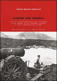Almeno non ignobili. Esteti, aristocratici ed eversori alla prova della grande guerra e dell'impresa di Fiume - Librerie.coop Almeno non ignobili. Esteti, aristocratici ed eversori alla prova della grande guerra e dell'impresa di Fiume - Librerie.coop