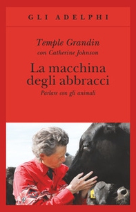 La macchina degli abbracci. Parlare con gli animali - Librerie.coop