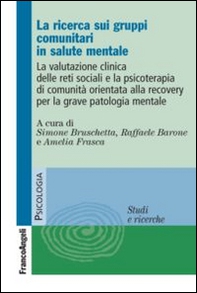 La ricerca sui gruppi comunitari in salute mentale. La valutazione clinica delle reti sociali e la psicoterapia di comunità orientata alla recovery... - Librerie.coop