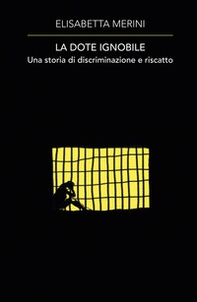 La dote ignobile. Una storia di discriminazione e riscatto - Librerie.coop