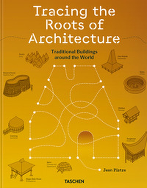 Jean Pistre. Tracing the roots of architecture. Traditional buildings around the world. Ediz. inglese - Librerie.coop