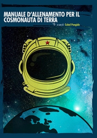 Manuale d'allenamento per il cosmonauta di terra - Librerie.coop