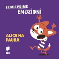 Alice ha paura. Le mie prime emozioni - Librerie.coop