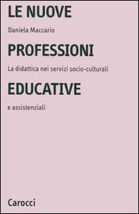 Le nuove professioni educative. La didattica nei servizi socio-culturali e assistenziali - Librerie.coop Le nuove professioni educative. La didattica nei servizi socio-culturali e assistenziali - Librerie.coop