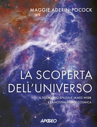 La scoperta dell'universo. Il telescopio spaziale James Webb e la nostra storia cosmica - Librerie.coop La scoperta dell'universo. Il telescopio spaziale James Webb e la nostra storia cosmica - Librerie.coop