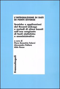 L'integrazione di dati di fonti diverse. Tecniche e applicazioni del Record Linkage e metodi di stima basati sull'uso congiunto di fonti statistiche e amministrative - Librerie.coop