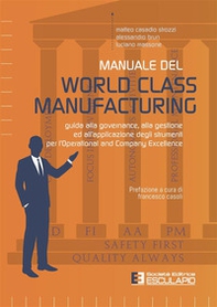 Manuale del World Class Manufacturing. Guida alla governance, alla gestione ed all'applicazione degli strumenti per l'Operational and Company Excellence - Librerie.coop