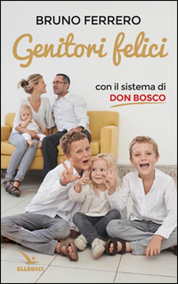 Genitori felici con il sistema di don Bosco - Librerie.coop Genitori felici con il sistema di don Bosco - Librerie.coop