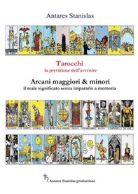Tarocchi, la previsione dell'avvenire. Arcani maggiori e minori, il loro reale significato senza impararlo a memoria - Librerie.coop