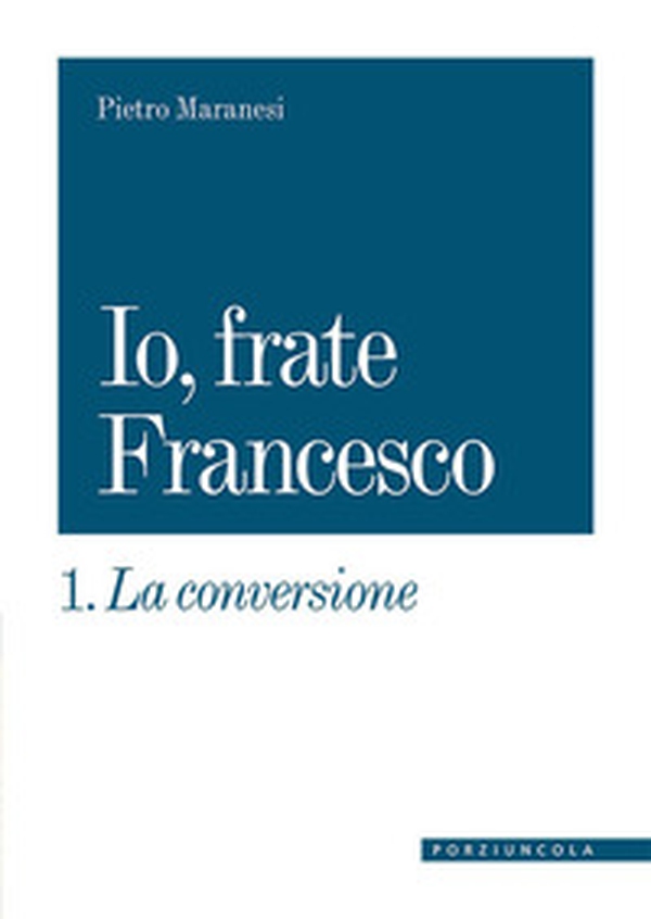 La conversione. Io, frate Francesco - Librerie.coop La conversione. Io, frate Francesco - Librerie.coop