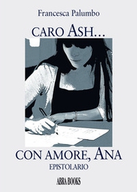 Caro Ash... con amore, Ana - Librerie.coop