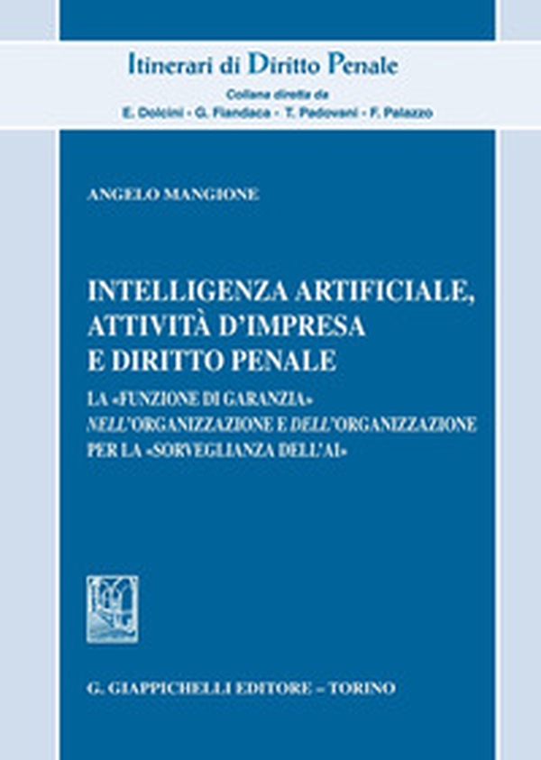 Intelligenza Artificiale, attività d'impresa e diritto penale. La «funzione di garanzia» nell'organizzazione e dell'organizzazione per la «sorveglianza dell'AI» - Librerie.coop Intelligenza Artificiale, attività d'impresa e diritto penale. La «funzione di garanzia» nell'organizzazione e dell'organizzazione per la «sorveglianza dell'AI» - Librerie.coop
