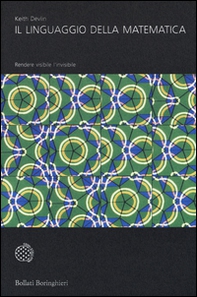 Il linguaggio della matematica. Rendere visibile l'invisibile - Librerie.coop Il linguaggio della matematica. Rendere visibile l'invisibile - Librerie.coop