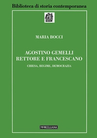 Agostino Gemelli rettore e francescano. Chiesa, regime, democrazia - Librerie.coop