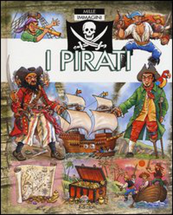 I pirati. Mille immagini - Librerie.coop I pirati. Mille immagini - Librerie.coop