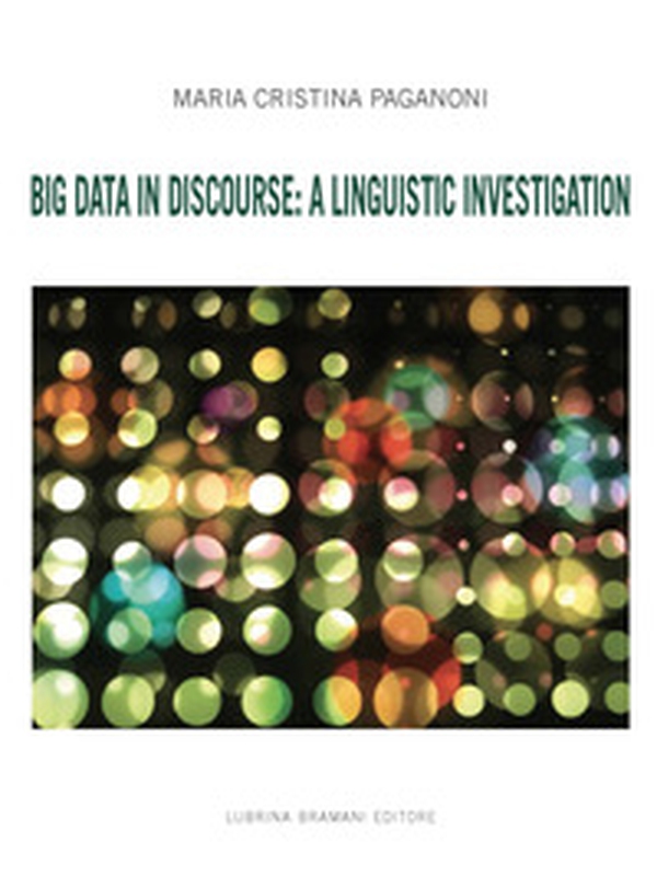 Big Data in discourse: a linguistic investigation - Librerie.coop Big Data in discourse: a linguistic investigation - Librerie.coop