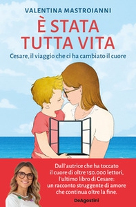 È stata tutta vita. Cesare, il viaggio che ci ha cambiato il cuore - Librerie.coop È stata tutta vita. Cesare, il viaggio che ci ha cambiato il cuore - Librerie.coop