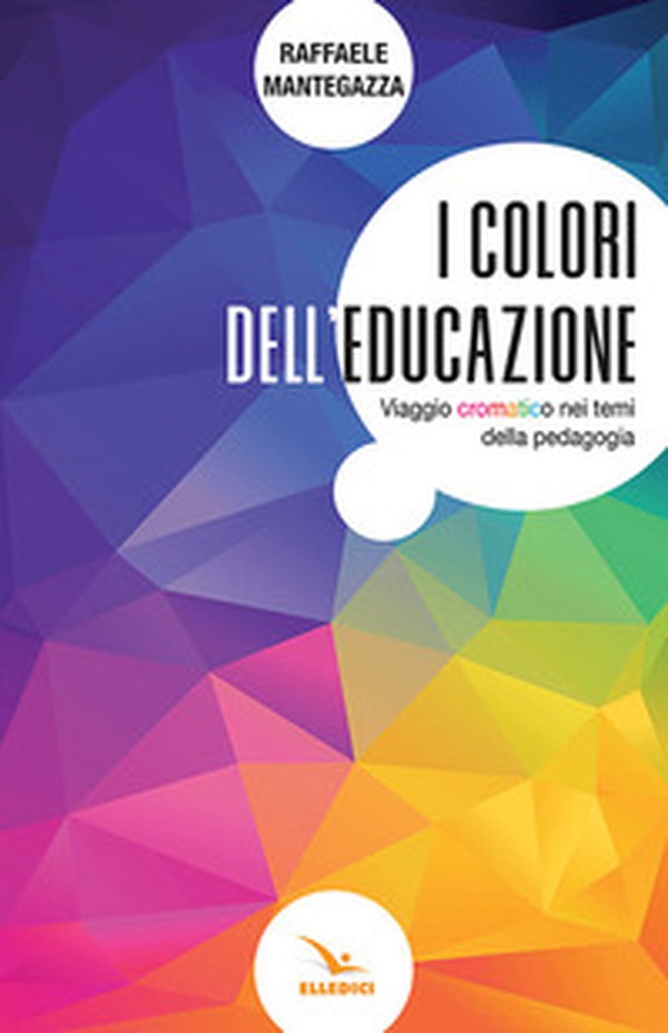 I colori dell'educazione. Viaggio cromatico nei temi della pedagogia - Librerie.coop I colori dell'educazione. Viaggio cromatico nei temi della pedagogia - Librerie.coop