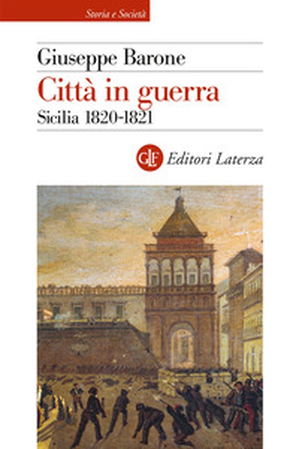 Città in guerra. Sicilia 1820-1821 - Librerie.coop Città in guerra. Sicilia 1820-1821 - Librerie.coop