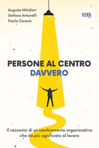 Persone al centro. Davvero. Il racconto di un cambiamento organizzativo che dà più significato al lavoro - Librerie.coop Persone al centro. Davvero. Il racconto di un cambiamento organizzativo che dà più significato al lavoro - Librerie.coop