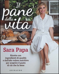 Il pane della vita. Ricette con ingredienti di qualità e dall'alto valore nutritivo per scoprire il gusto di ciò che fa bene - Librerie.coop