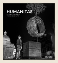Andrea Roggi. Humanitas. La forza dell'amore. The power of love - Librerie.coop