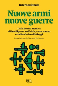 Nuove armi nuove guerre. Dalla bomba atomica all'intelligenza artificiale, come stanno cambiando i conflitti oggi - Librerie.coop