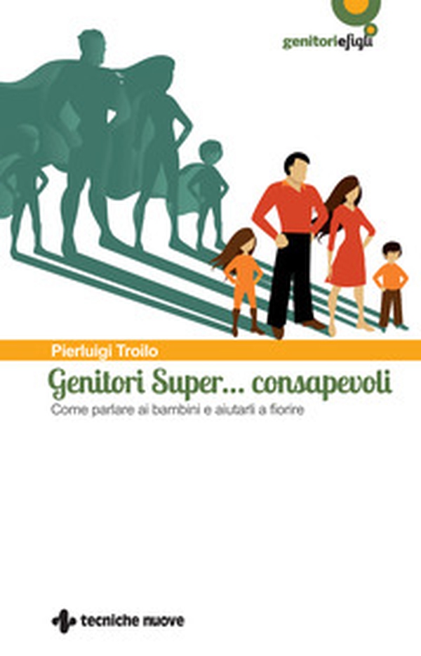 Genitori super... consapevoli. Come parlare ai bambini e aiutarli a fiorire - Librerie.coop Genitori super... consapevoli. Come parlare ai bambini e aiutarli a fiorire - Librerie.coop
