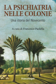 La psichiatria nelle colonie. Un storia del Novecento - Librerie.coop