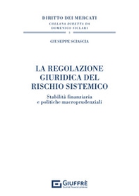 La regolazione giuridica del rischio sistemico. Stabilità finanziaria e politiche macroprudenziali - Librerie.coop La regolazione giuridica del rischio sistemico. Stabilità finanziaria e politiche macroprudenziali - Librerie.coop