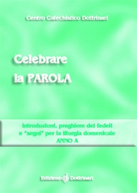 Celebrare la parola. Introduzioni, preghiere dei fedeli, «segni» per la liturgia domenicale. Anno A - Librerie.coop Celebrare la parola. Introduzioni, preghiere dei fedeli, «segni» per la liturgia domenicale. Anno A - Librerie.coop